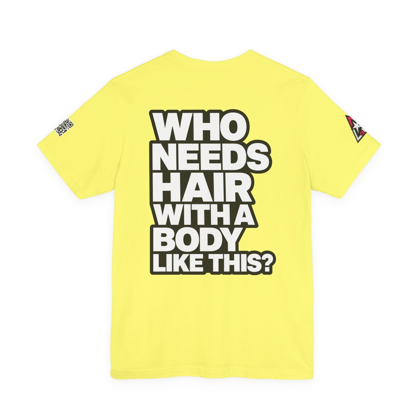 Who Needs Hair With a Body Like This? – Funny Confidence Graphic Tee