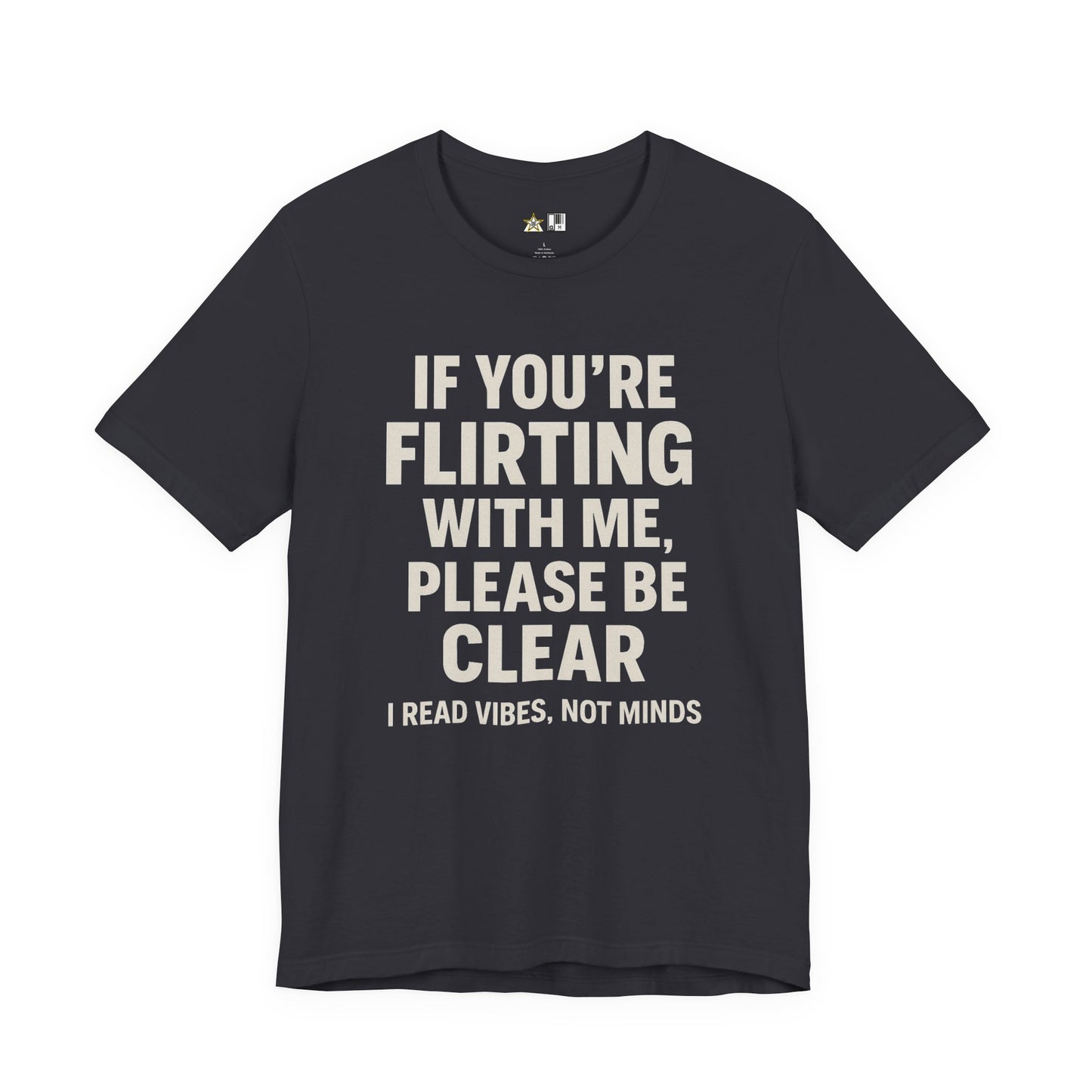 If you’re flirting with me, please be clear. I read vibes, not minds Clear Intent Only Tee – Unisex Streetwear Graphic Tee
