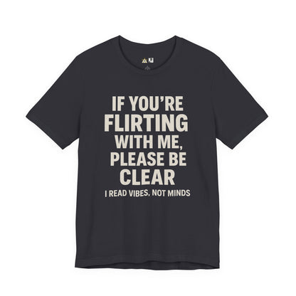 If you’re flirting with me, please be clear. I read vibes, not minds Clear Intent Only Tee – Unisex Streetwear Graphic Tee