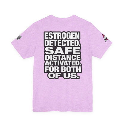 Estrogen Detected Safe Distance Activated – Funny Relationship Graphic Tee