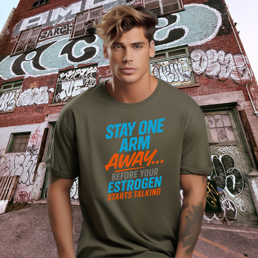 Stay One Arm Away Before Your Estrogen Starts Talking Shirt