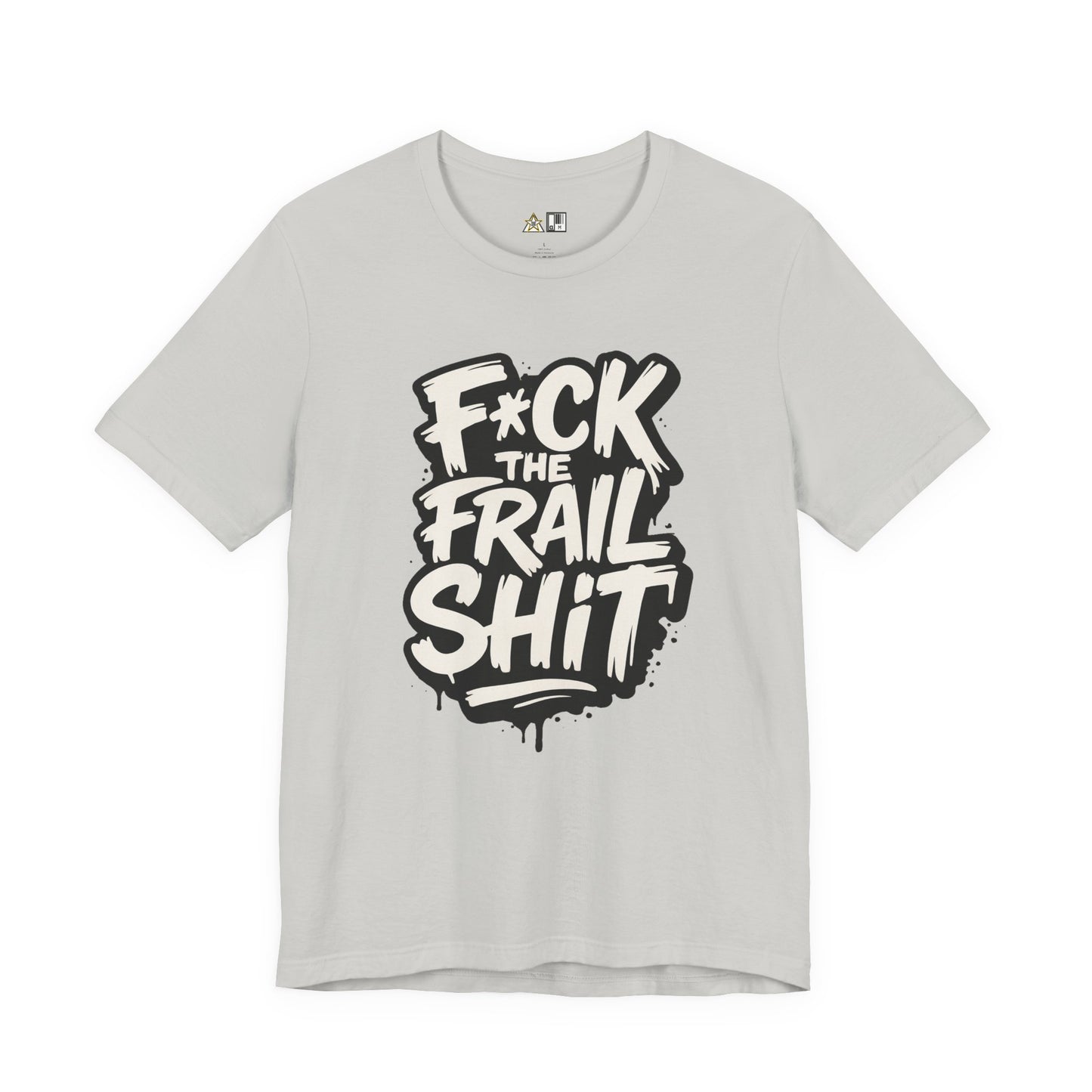Fck the Frail Sht Attitude – Unisex Streetwear Graphic Tee