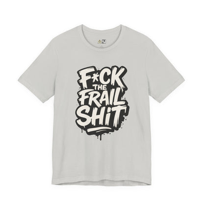 Fck the Frail Sht Attitude – Unisex Streetwear Graphic Tee