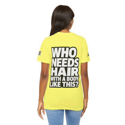 Who Needs Hair With a Body Like This? – Funny Bald Guy Graphic Tee