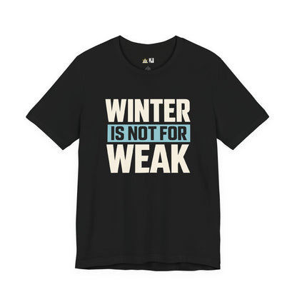 Winter Is Not For Weak – unisex streetwear graphic tee