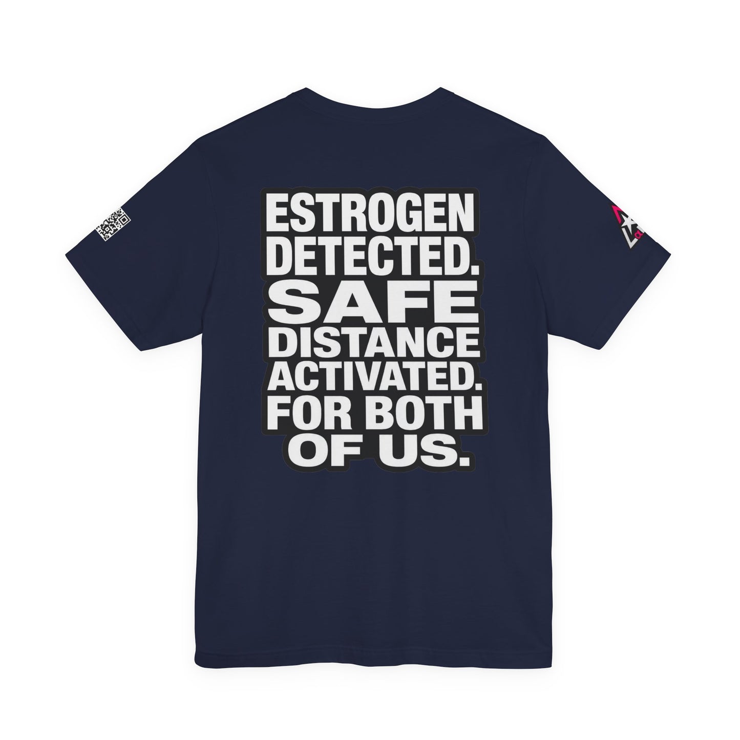 Estrogen Detected Safe Distance Activated – Funny Relationship Graphic Tee
