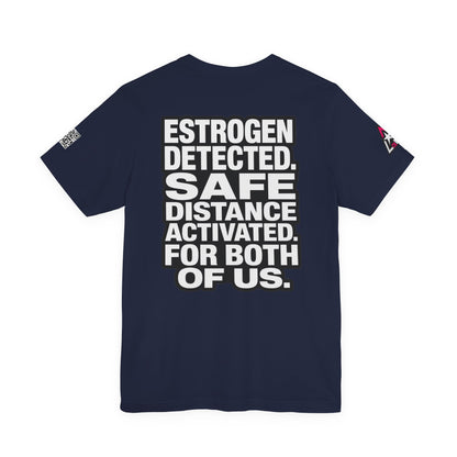 Estrogen Detected Safe Distance Activated – Funny Relationship Graphic Tee