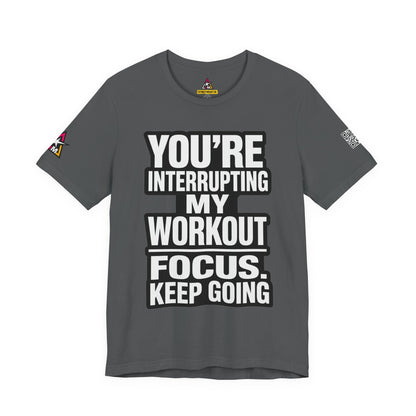 You’re Interrupting My Workout Graphic T-Shirt | Focus Keep Going Gym Tee | Fitness Streetwear