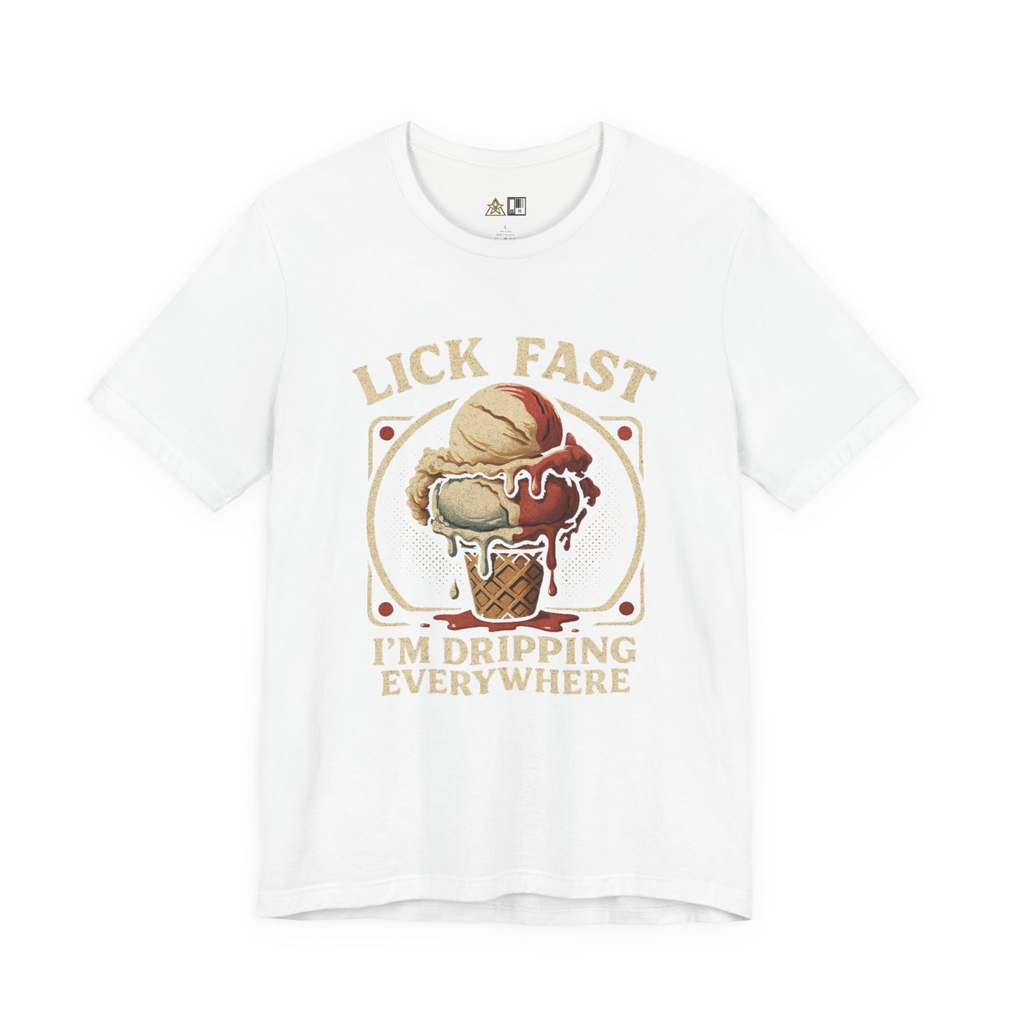 Lick Fast I’m Dripping Everywhere – Unisex Streetwear Graphic Tee