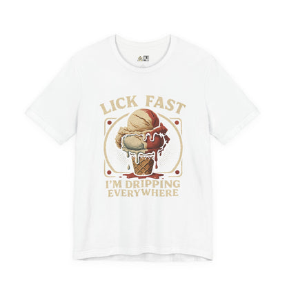 Lick Fast I’m Dripping Everywhere – Unisex Streetwear Graphic Tee