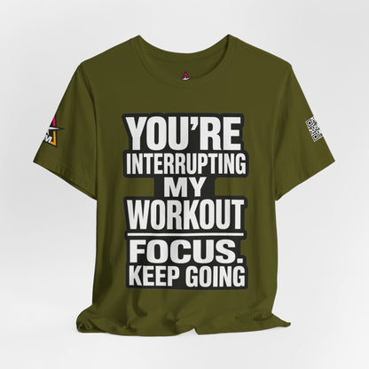 You’re Interrupting My Workout Graphic T-Shirt | Focus Keep Going Gym Tee | Fitness Streetwear
