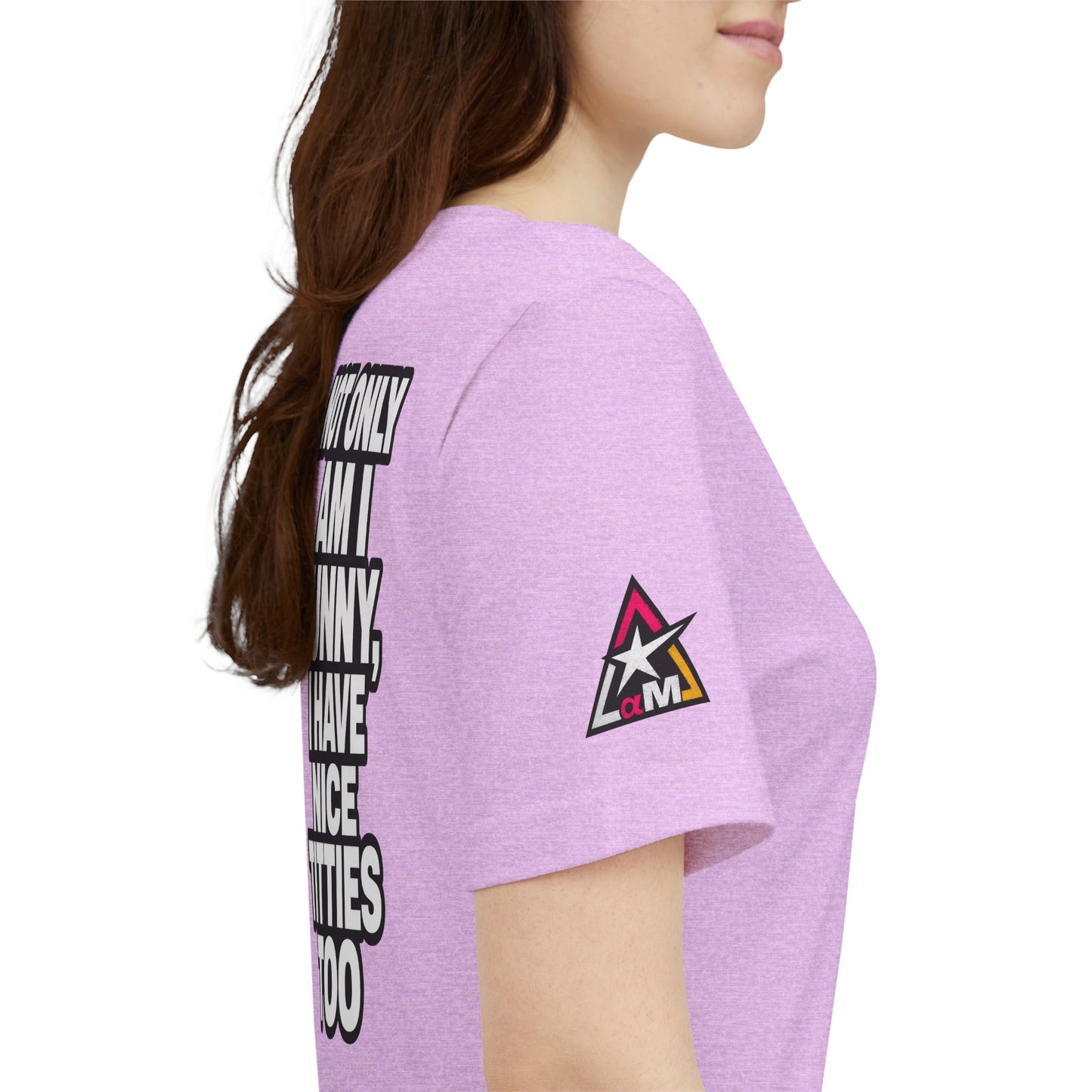 Not Only Am I Funny, I Have Nice Titties Too – Funny Bold Graphic Tee