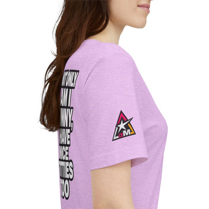 Not Only Am I Funny, I Have Nice Titties Too – Funny Bold Graphic Tee