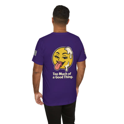 Too Much of a Good Thing Graphic T-Shirt | Funny Cheeky Tee | Playful Streetwear Shirt