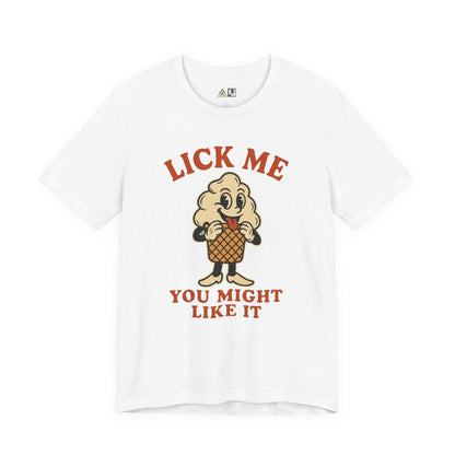 LICK ME YOU MIGHT LIKE IT – Unisex Streetwear Graphic Tee