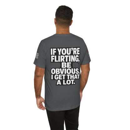 If You’re Flirting, Be Obvious – Funny Flirty Graphic Tee