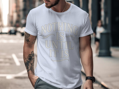 Nothing Is Until It Is Graphic T-Shirt product type