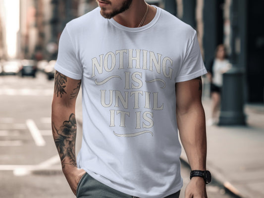 Nothing Is Until It Is Graphic T-Shirt product type