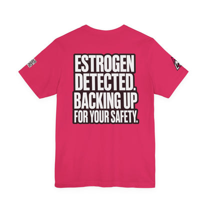 Estrogen Detected Backing Up for Your Safety – Funny Relationship Graphic Tee