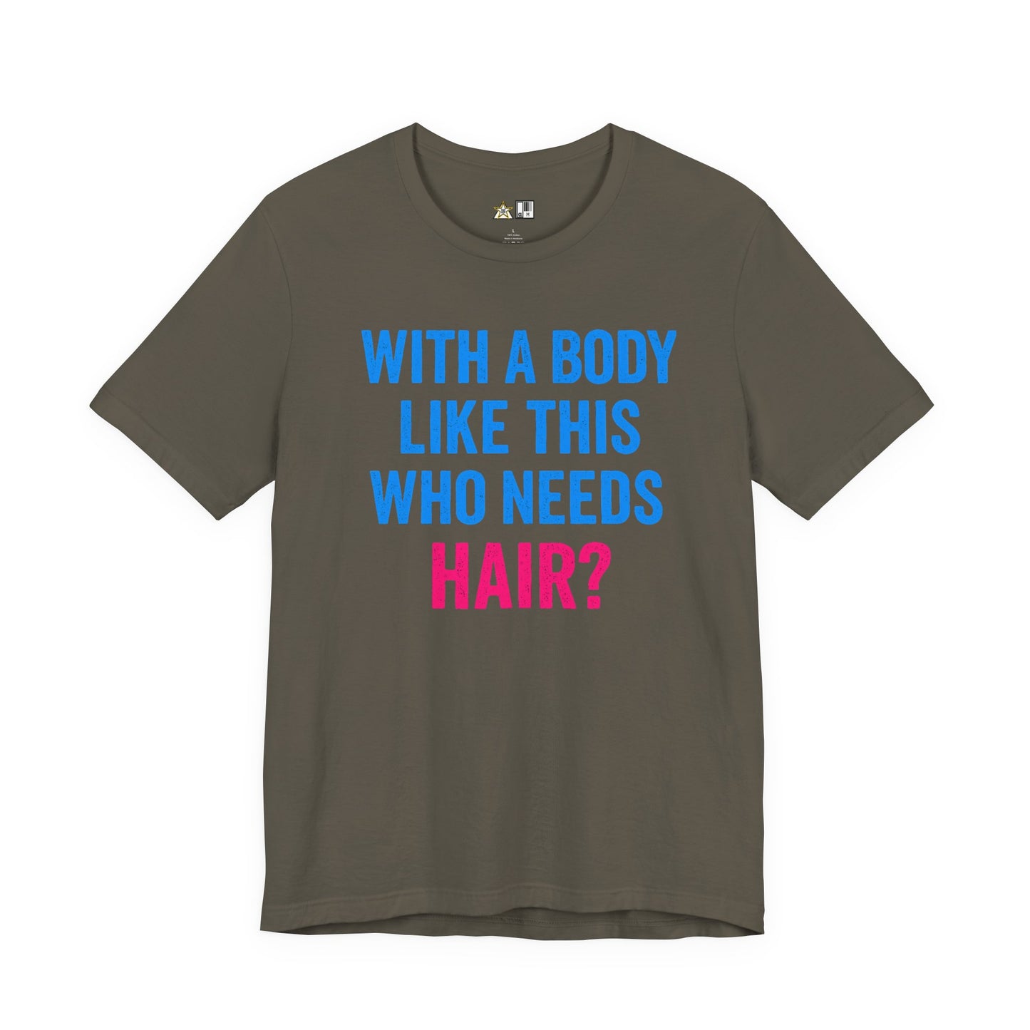 With a Body Like This Who Needs Hair? Tee – Unisex Streetwear Graphic Tee