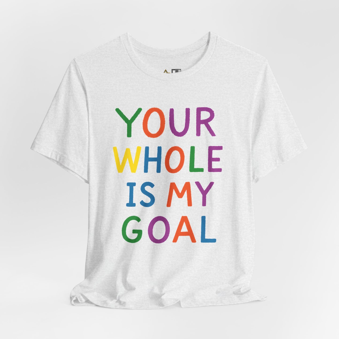 Your Whole Is My Goal – Unisex Streetwear Graphic Tee