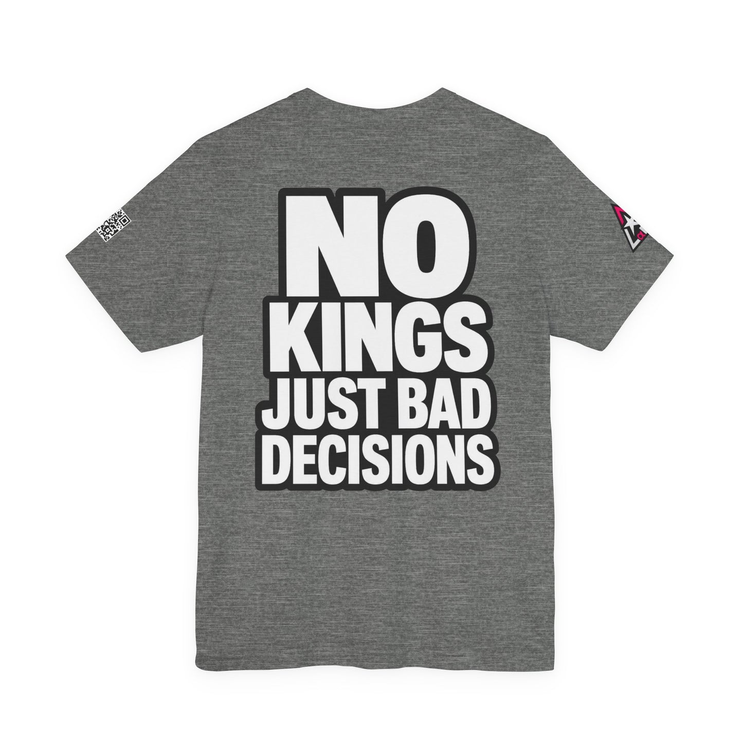 No Kings Just Bad Decisions – Bold Funny Graphic Tee