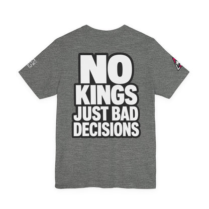 No Kings Just Bad Decisions – Bold Funny Graphic Tee