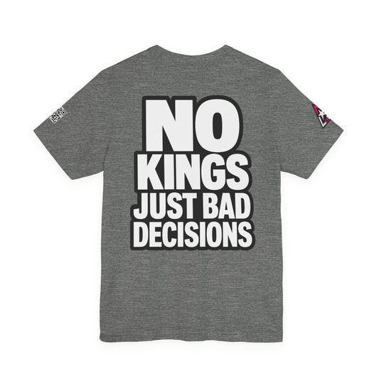 No Kings Just Bad Decisions – Bold Funny Graphic Tee