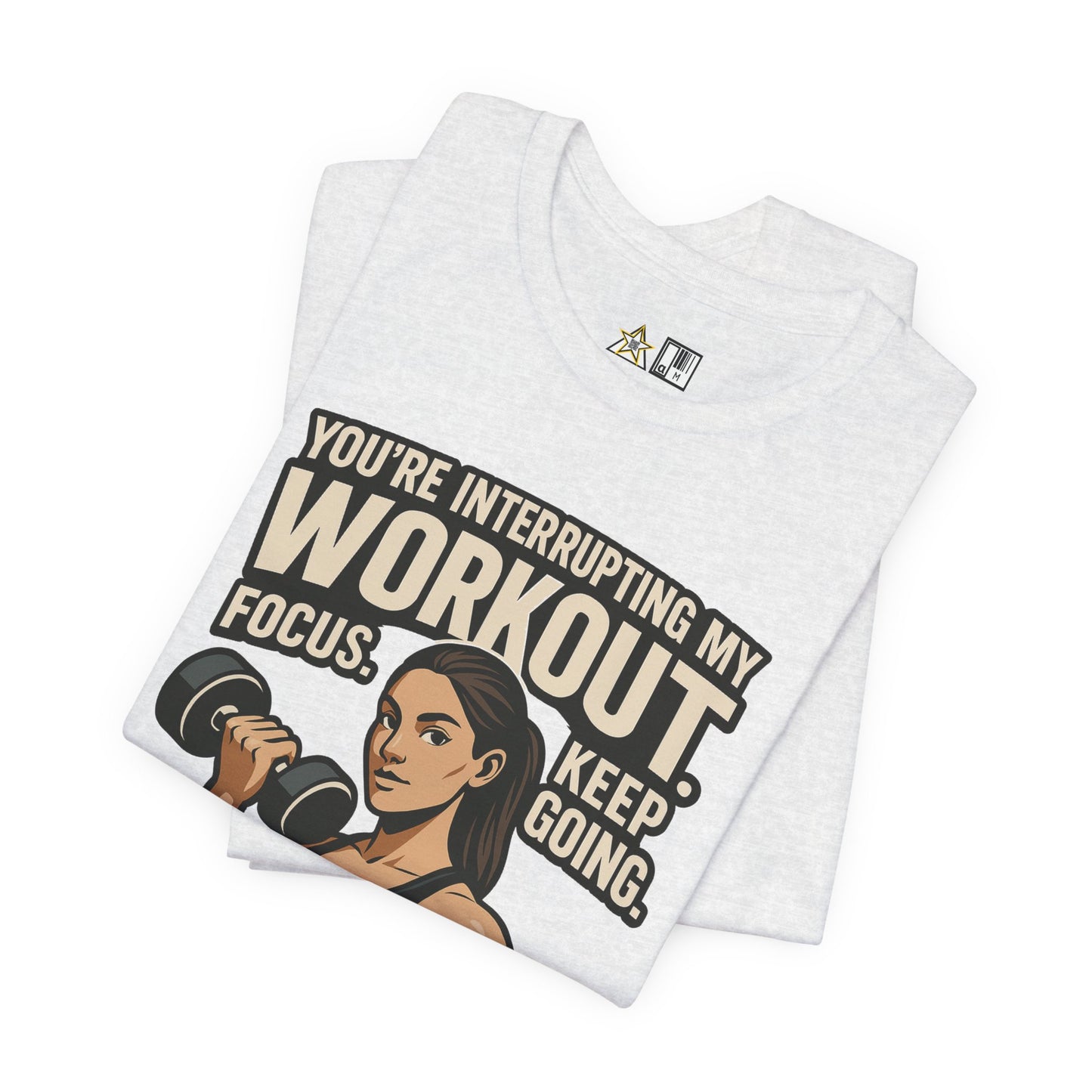 You’re Interrupting My Workout – Focus. Keep Going. Unisex Gym Streetwear Tee