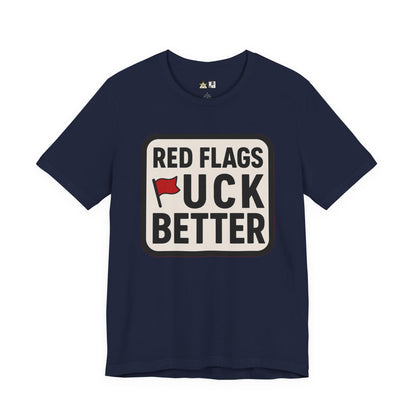 Red Flags F*ck Better – Unisex Streetwear Graphic Tee