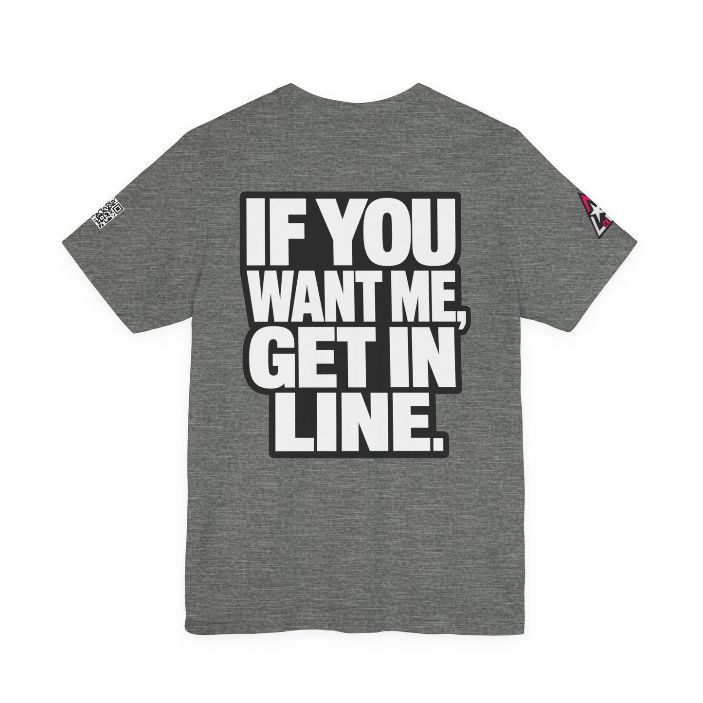 If You Want Me Get in Line – Cocky Flirty Graphic Tee