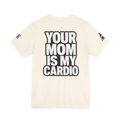 Your Mom Is My Cardio – Funny Adult Graphic Tee