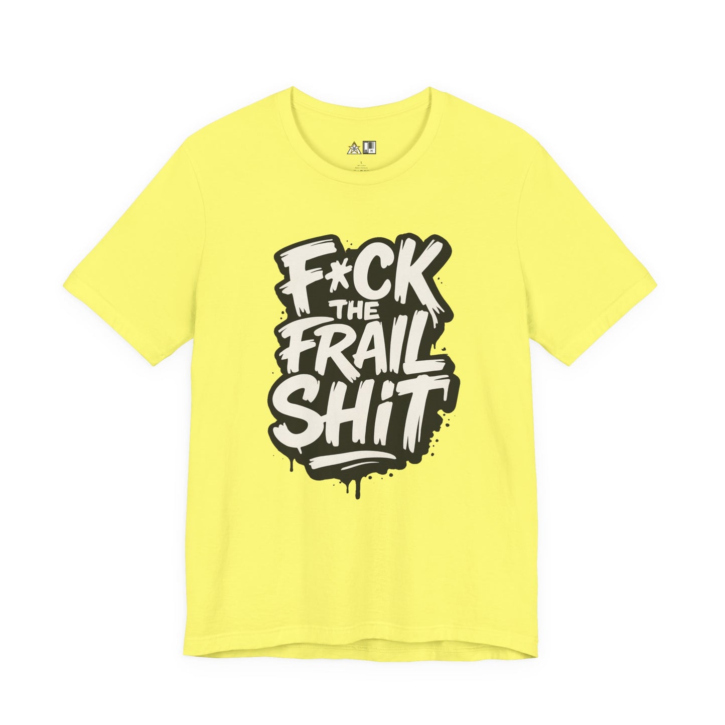 Fck the Frail Sht Attitude – Unisex Streetwear Graphic Tee