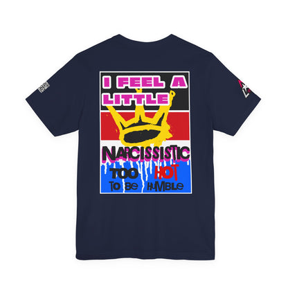 I Feel a Little Narcissistic Graphic T-Shirt | Too Hot to Be Humble | Funny Cocky Streetwear Tee
