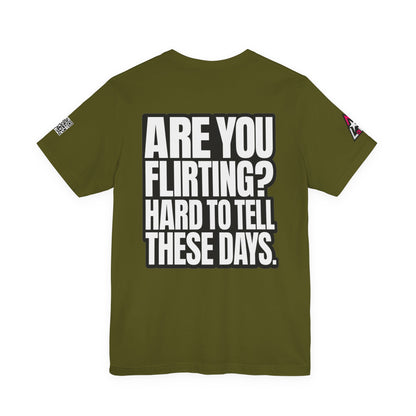 Are You Flirting? Hard to Tell These Days – Funny Dating Graphic Tee