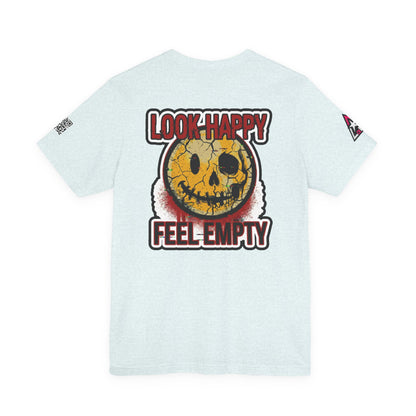 LOOK HAPPY FEEL EMPTY Graphic T-Shirt | Dark Humor Smiley Tee | Alternative Streetwear Shirt | Unisex Graphic Tee