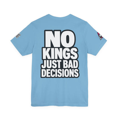 No Kings Just Bad Decisions – Bold Funny Graphic Tee