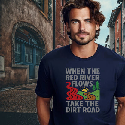 When the Red River Flows Take the Dirt Road Shirt