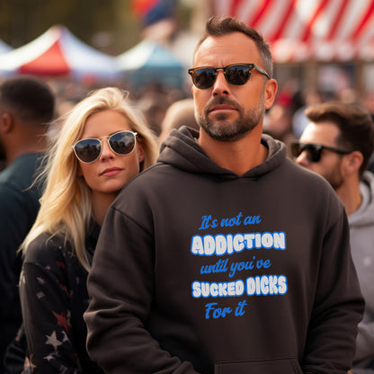 It's Not an Addiction Until Sucked Dicks Hoodie