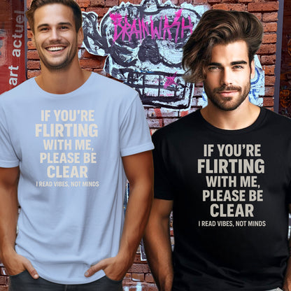 If You're Flirting With Me Please Be Clear T-shirt