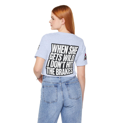 When She Gets Wild, I Don’t Hit the Brakes – Funny Dating Graphic Tee