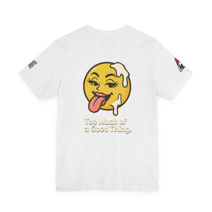 Too Much of a Good Thing Graphic T-Shirt | Funny Cheeky Tee | Playful Streetwear Shirt