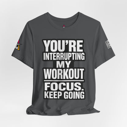 You’re Interrupting My Workout Graphic T-Shirt | Focus Keep Going Gym Tee | Fitness Streetwear