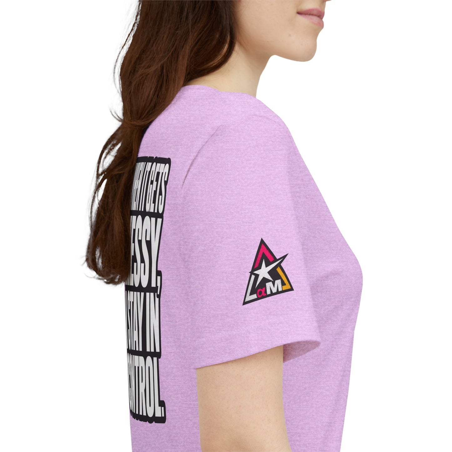 When It Gets Messy, I Stay in Control – Bold Attitude Graphic Tee
