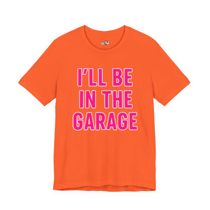 I’LL BE IN THE GARAGE Garage Mode Activated – unisex streetwear graphic tee