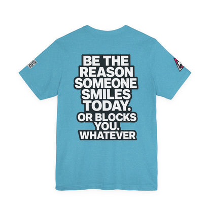Be the Reason Someone Smiles Today… Or Blocks You – Funny Sarcastic Graphic Tee