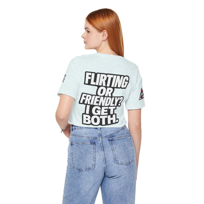 Flirting or Friendly? I Get Both – Funny Dating Graphic Tee