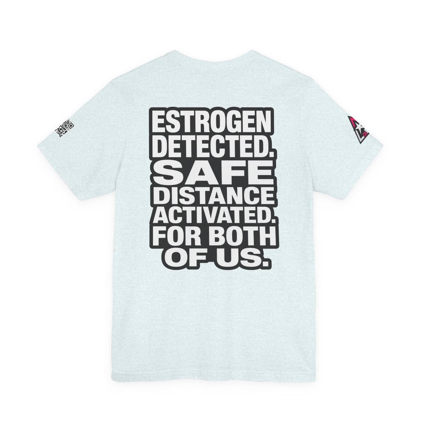 Estrogen Detected Safe Distance Activated – Funny Relationship Graphic Tee