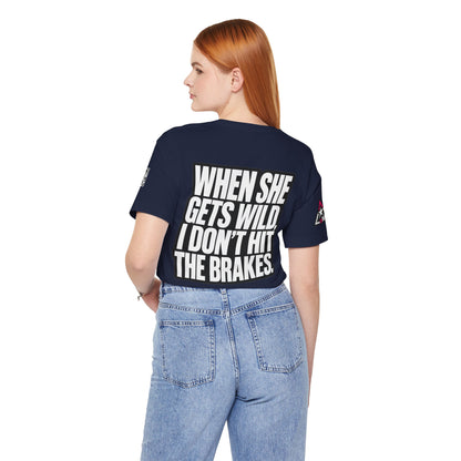 When She Gets Wild, I Don’t Hit the Brakes – Funny Dating Graphic Tee