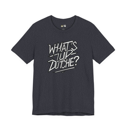 What’s Up, Dutchie – Unisex Streetwear Graphic Tee